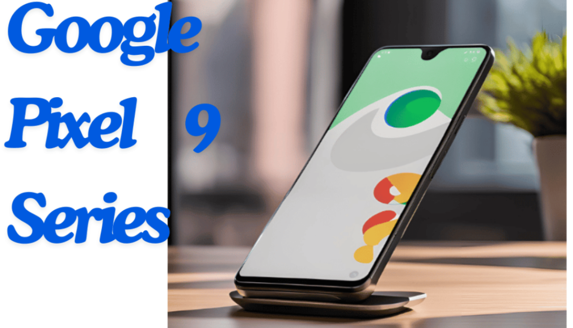 Google Pixel 9 Series: What to Expect